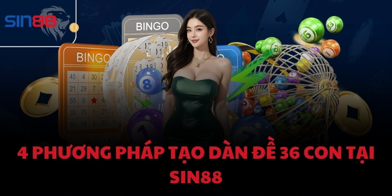 4 phương pháp tạo dàn đề 36 con tại Sin88