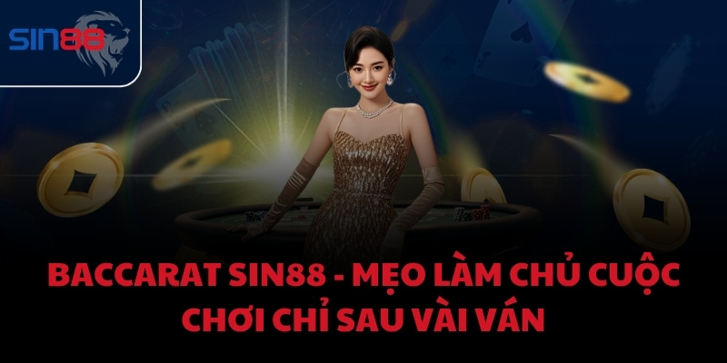 Baccarat Sin88 - Mẹo làm chủ cuộc chơi chỉ sau vài ván