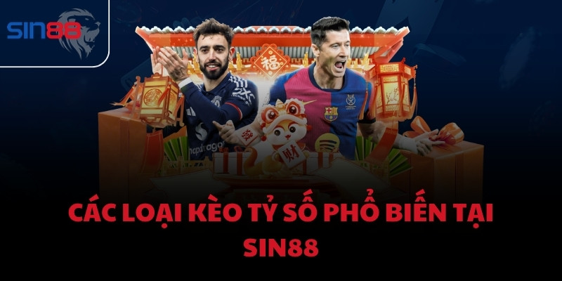 Các loại kèo tỷ số phổ biến tại Sin88