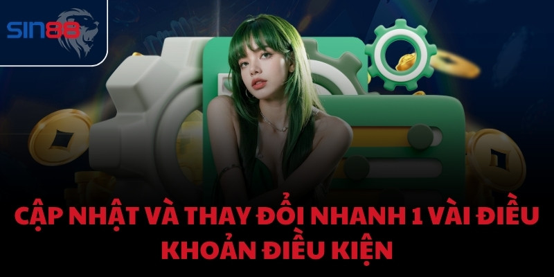 Cập nhật và thay đổi nhanh 1 vài điều khoản điều kiện