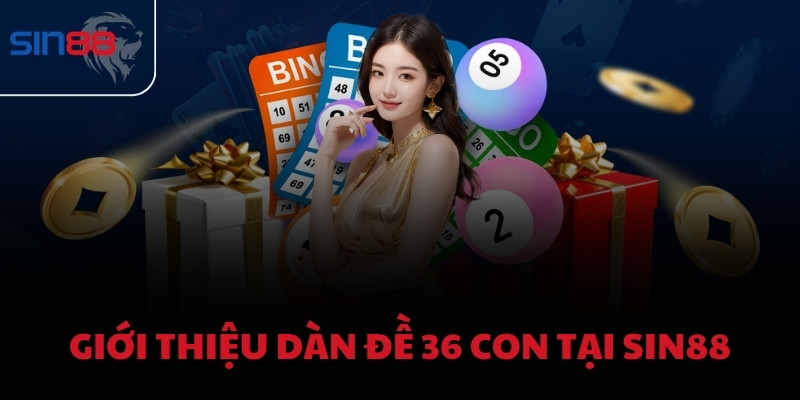 Giới thiệu dàn đề 36 con tại Sin88