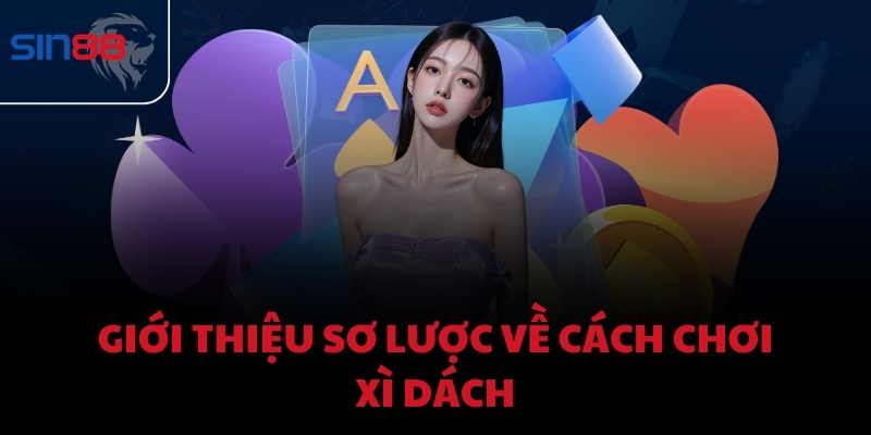 Giới thiệu sơ lược về cách chơi xì dách
