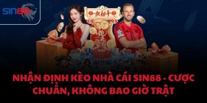 Nhận định kèo nhà cái Sin88 - Cược chuẩn, không bao giờ trật
