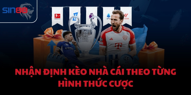 Nhận định kèo nhà cái theo từng hình thức cược