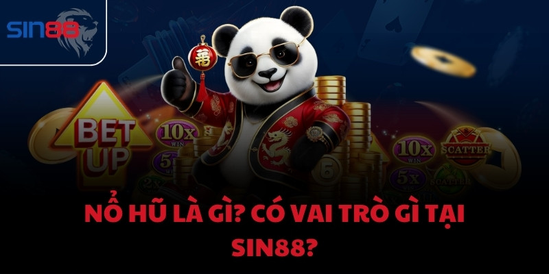 Nổ hũ là gì? Có vai trò gì tại Sin88?