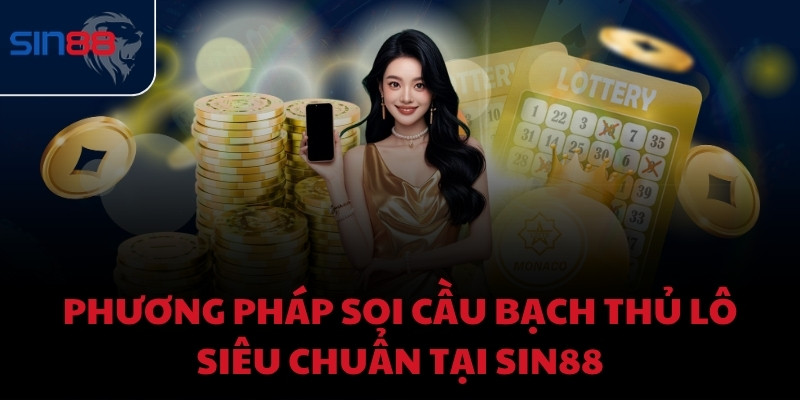 Phương pháp soi cầu bạch thủ lô siêu chuẩn tại Sin88