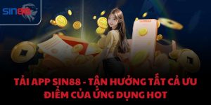 Tải app Sin88 - Tận hưởng tất cả ưu điểm của ứng dụng hot
