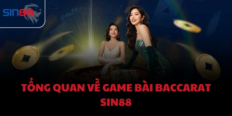 Tổng quan về game bài Baccarat Sin88
