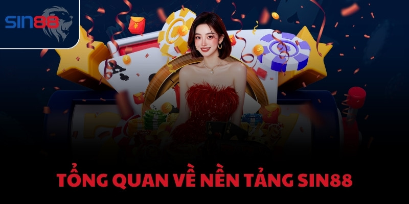 Tổng quan về nền tảng Sin88
