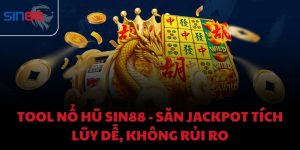Tool nổ hũ Sin88 - Săn Jackpot tích lũy dễ, không rủi ro
